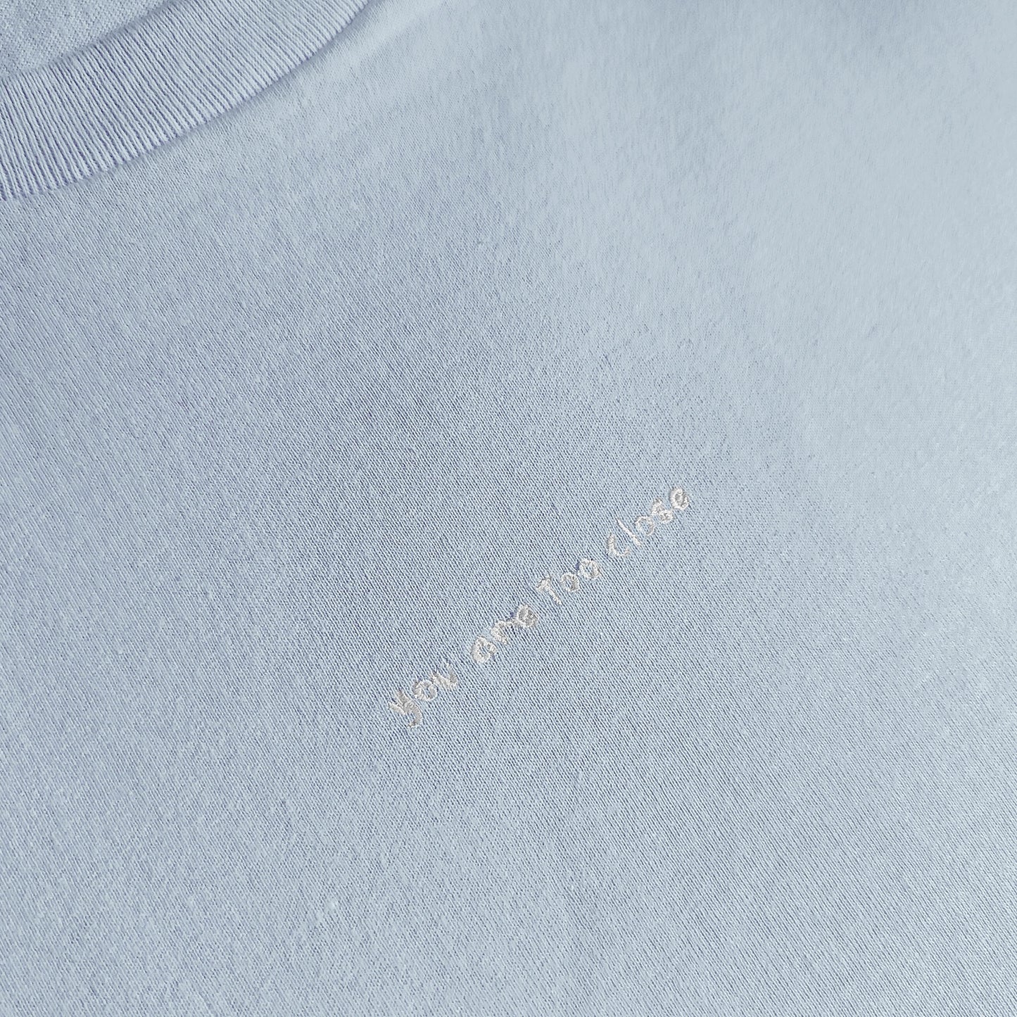 You Are Too Close Embroidered Tee