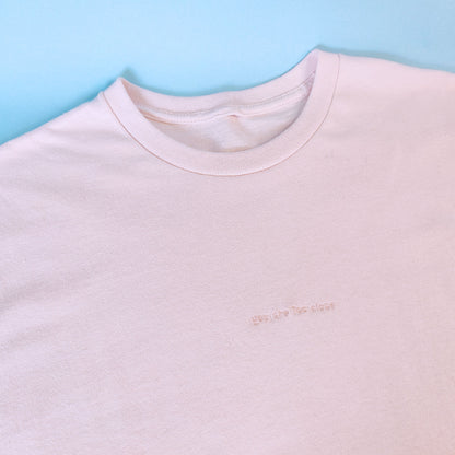 You Are Too Close Embroidered Tee