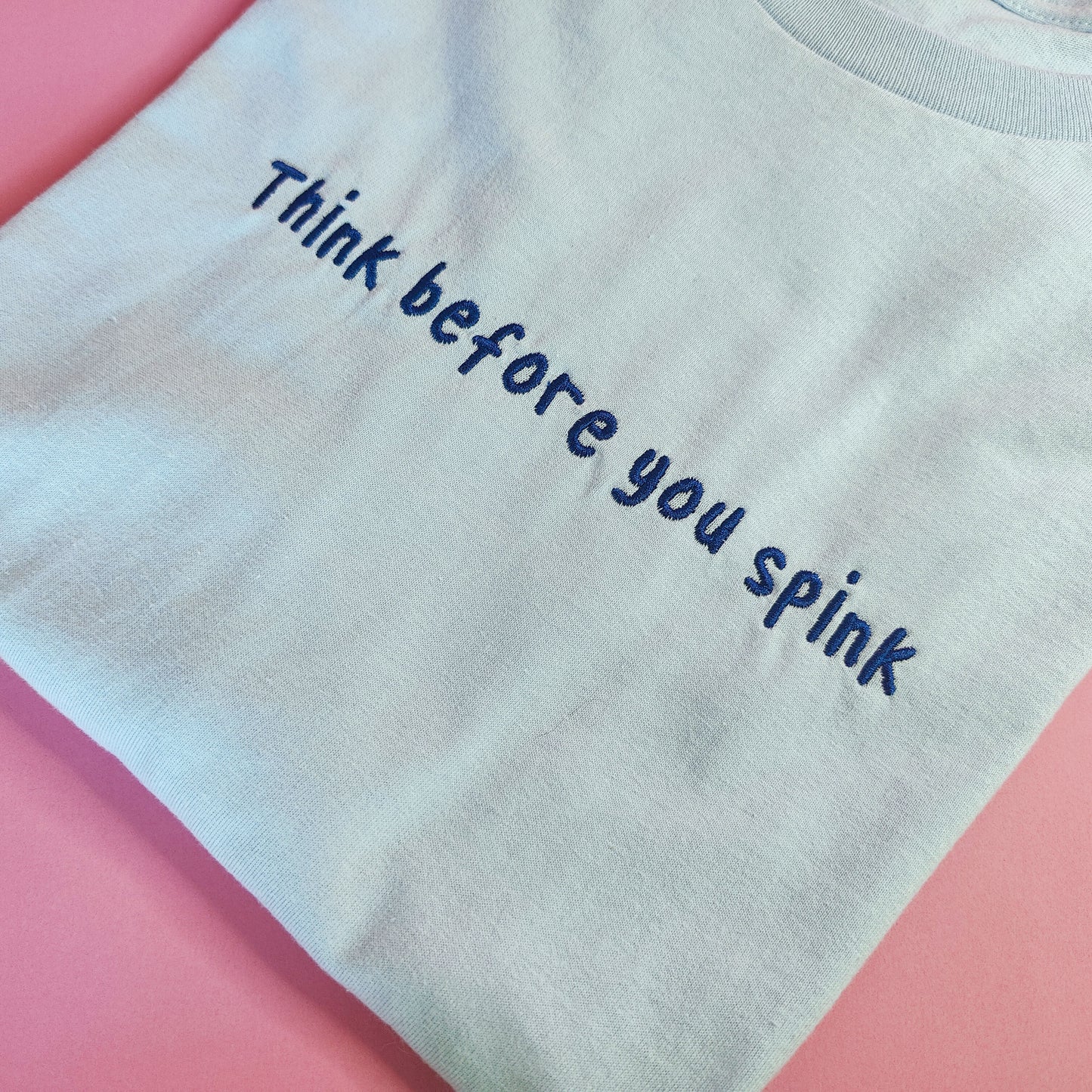 Think Before You Spink Embroidered Tee